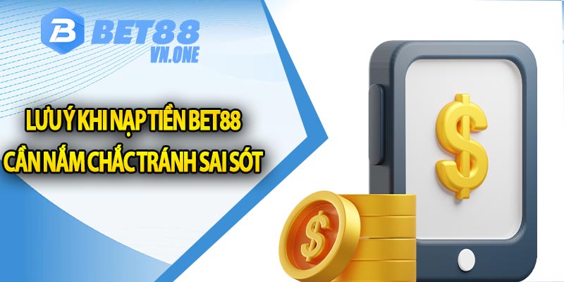 Lưu ý khi nạp tiền bet88 cần nắm chắc tránh sai sót