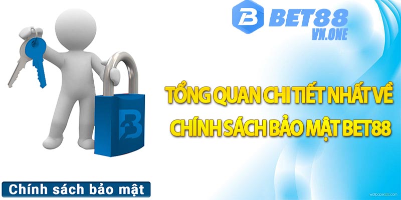 Tổng quan chi tiết nhất về chính sách bảo mật Bet88